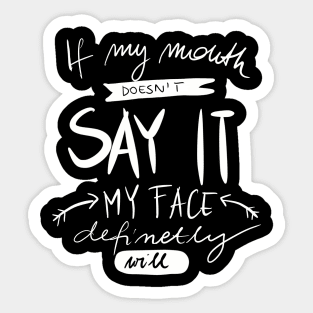 if my mouth doesn't say it my face will Sticker